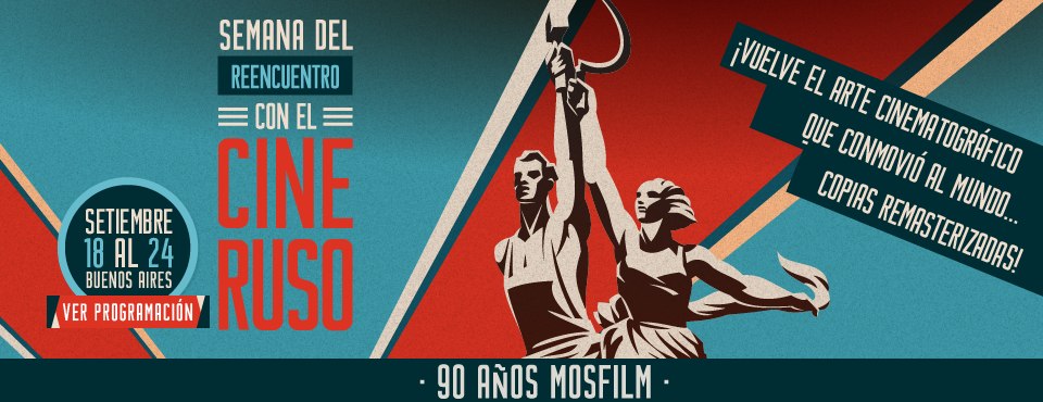 SEMANA DEL REENCUENTRO CON EL CINE RUSO - 90 AÑOS MOSFILM - Septiembre 18 al 24 Buenos Aires - VUELVE REMASTERIZADO A NUEVO ... EL ARTE CINEMATOGRÁFICO QUE CONMOVIÓ AL MUNDO