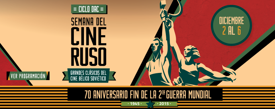 II CICLO DAC - SEMANA DEL CINE RUSO - Grandes Clásicos del Cine Bélico Soviético - 70 Aniversario Fin de la 2ª Guerra Mundial - Diciembre 2 al 6 - Ocho films en la Sala Leopoldo Lugones